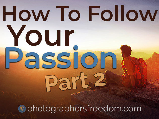 how-to-follow-your-passion-part-2-photographers-freedom-blog-featured-image